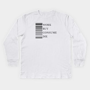 Work Buy Consume Die Kids Long Sleeve T-Shirt